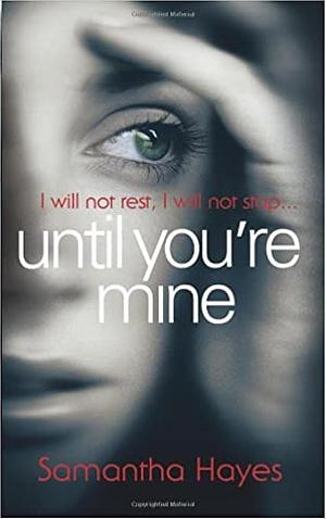 Until You're Mine by Samantha Hayes