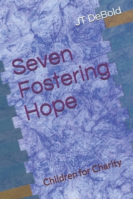 Seven Fostering Hope: Children for Charity by Jt Debold