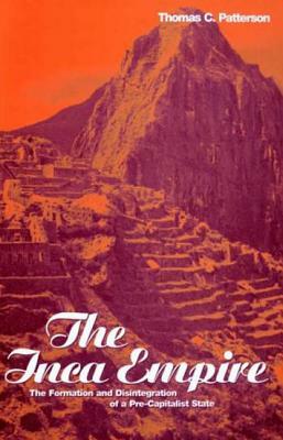 The Inca Empire: The Formation and Disintegration of a Pre-Capitalist State by Thomas C. Patterson