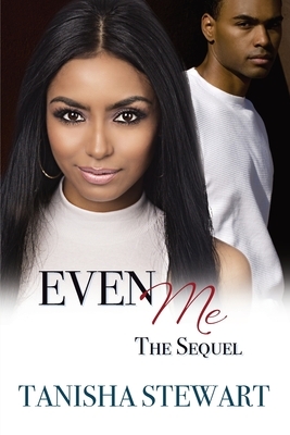 Even Me, The Sequel by Tanisha Stewart