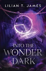 Into the Wonder Dark by Lilian T. James