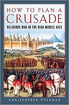 Cómo organizar una cruzada: El trasfondo racional de las guerras de Dios by Christopher Tyerman