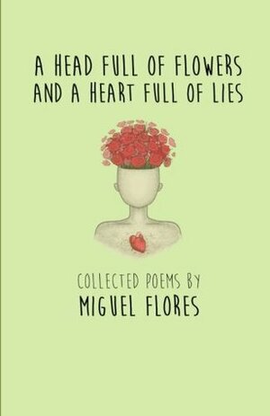 A Head Full of Flowers: And a Heart Full of Lies by Miguel Flores