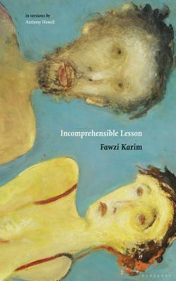Incomprehensible Lesson: In Versions by Anthony Howell by Fawzi Karim