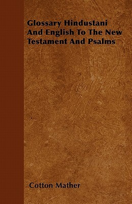 Glossary Hindustani And English To The New Testament And Psalms by Cotton Mather