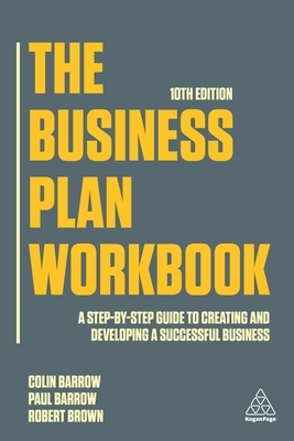 The Business Plan Workbook: A Step-By-Step Guide to Creating and Developing a Successful Business by Paul Barrow, Robert Brown, Colin Barrow