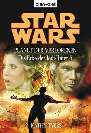 Star Wars. Das Erbe der Jedi-Ritter 6. Planet der Verlorenen: BD 6 by Kathy Tyers