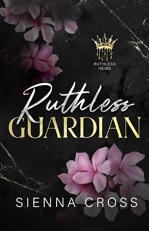 Ruthless Guardian by Sienna Cross