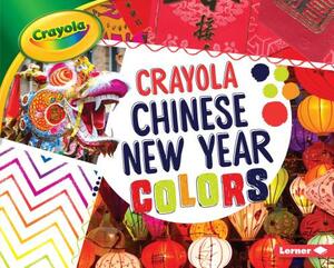 Crayola: Chinese New Year Colors by Mari Schuh