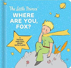 The Little Prince: Where Are You, Fox?: A Touch-And-Feel Board Book with Flaps by Corinne Delporte