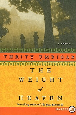 The Weight of Heaven by Thrity Umrigar