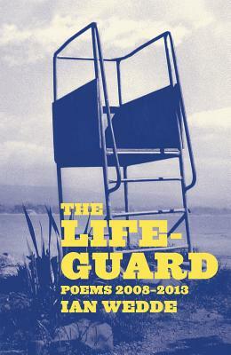 The Lifeguard: Poems 2008-2013 by Ian Wedde