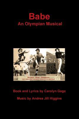Babe: An Olympian Musical by Music by Andrea Jill Higgins, Carolyn Gage