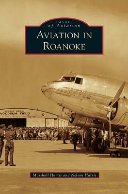 Aviation in Roanoke by Nelson Harris, Marshall Harris