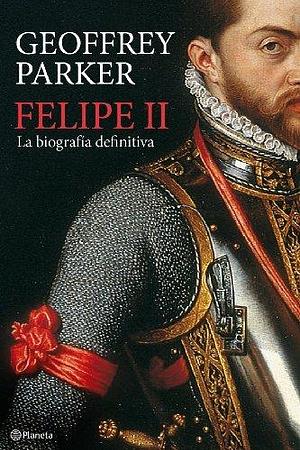 Felipe II by Geoffrey Parker by Geoffrey Parker, Geoffrey Parker