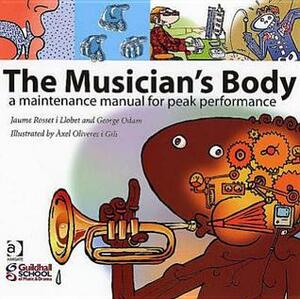 The Musician's Body: A Maintenance Manual for Peak Performance by George Odam, Jaume Rosset I Llobet