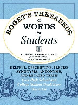 Roget's Thesaurus of Words for Students: Helpful, Descriptive, Precise Synonyms, Antonyms, and Related Terms Every High School and College Student Sho by Michelle Bevilacqua, Justin Cord Hayes, David Olsen