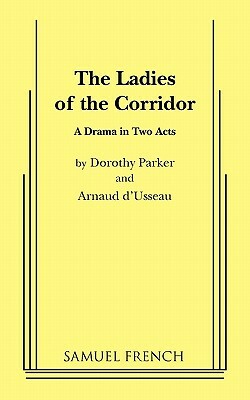 The Ladies of the Corridor by Dorothy Parker, Arnaud D'Usseau