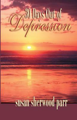 30 Days Out of Depression by Susan Sherwood Parr