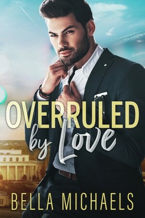 Overruled by Love by Bella Michaels