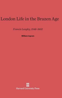 A London Life in the Brazen Age by William Ingram