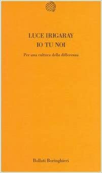 Io tu noi. Per una cultura della differenza by M.A. Schepisi, Luce Irigaray