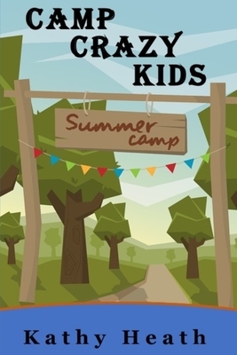 Camp Crazy Kids by Kathy Heath