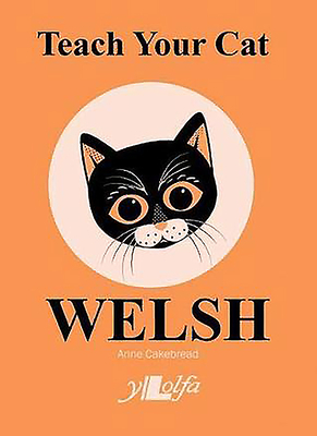 Teach Your Cat Welsh by Anne Cakebread