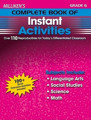 Milliken's Complete Book of Instant Activities - Grade 6: Over 110 Reproducibles for Today's Differentiated Classroom by Deborah Kopka