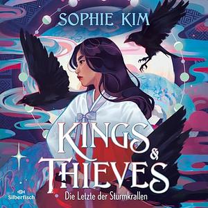 Kings & Thieves - Die Letzte der Sturmkrallen by Sophie Kim