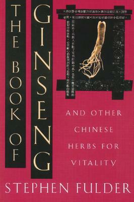 The Book of Ginseng: And Other Chinese Herbs for Vitality by Stephen Fulder