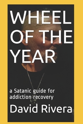 Wheel of the Year: a Satanic guide for addiction recovery by David Byron Rivera