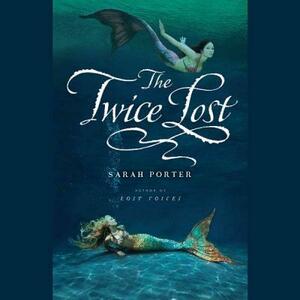 The Twice Lost by Sarah Porter