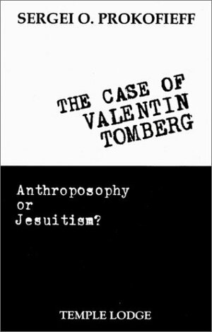 The Case Of Valentin Tomberg: Anthroposophy Or Jesuitism? by Sergei O. Prokofieff