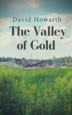 The Valley of Gold / A Tale of the Saskatchewan by David Howarth