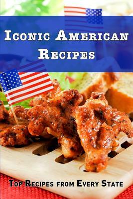 Iconic America Recipes: Top Recipes from Each State by Jr Stevens