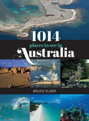 1014 Places to See in Australia by Bruce Elder