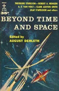 Beyond Time and Space by Olaf Stapledon, Theodore Sturgeon, Edmond Hamilton, A.E. van Vogt, Frank Belknap Long, Robert A. Heinlein, Clark Ashton Smith, Donald Wandrei, August Derleth