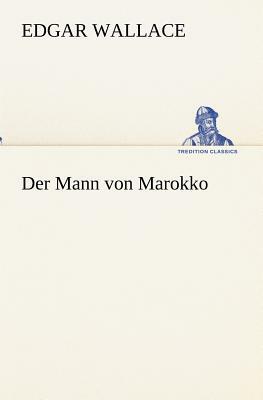 Der Mann Von Marokko by Edgar Wallace