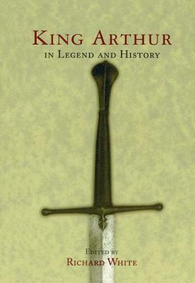 King Arthur In Legend and History by 