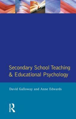 Secondary School Teaching and Educational Psychology by David M. Galloway, Anne Edwards