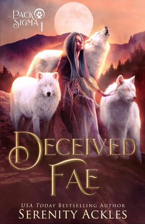 Deceived Fae: A Why Choose Fae & Wolf Shifter Romance by Serenity Ackles