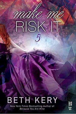 Make Me Risk It by Beth Kery