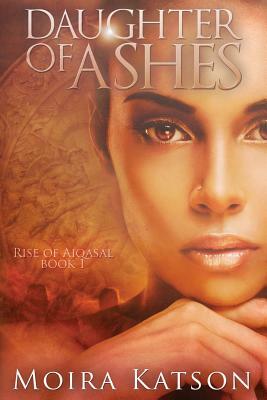 Daughter of Ashes by Moira Katson
