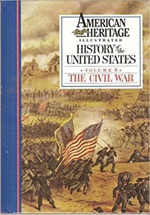 American Heritage Illustrated History of the United States Vol. 8: The Civil War by Robert G. Athearn