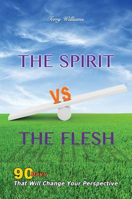 The Spirit Vs the Flesh by Terry Williams