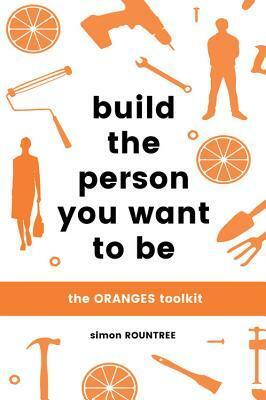 Build the Person You Want to Be: The ORANGES toolkit by Simon Rountree