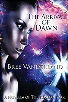 The Arrival of Dawn by Bree Vanderland