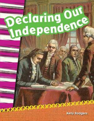 Declaring Our Independence (Library Bound) by Kelly Rodgers