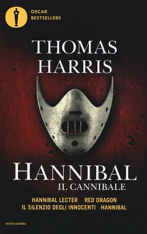 Hannibal il cannibale: Hannibar Lecter - Red Dragon - Il silenzio degli innocenti - Hannibal by Thomas Harris